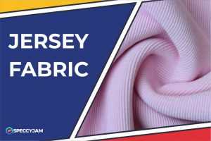 What Is a Jersey Fabric, Types, Characteristics, Tips for Sewing and Its Uses