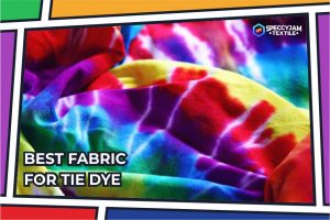 6 Best Fabric for Tie Dye and A Guide to Choose the Right Material