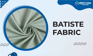What is Batiste Fabric Used For? Here’s What You Should Know