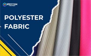 What is Polyester Fabric, Advantages and Various Types it Had