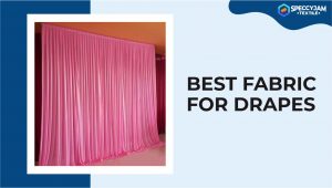 Types of Best Fabric for Drapes So You Pick the Right One