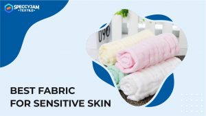 3 Best Fabric for Sensitive Skin According to Textile Experts