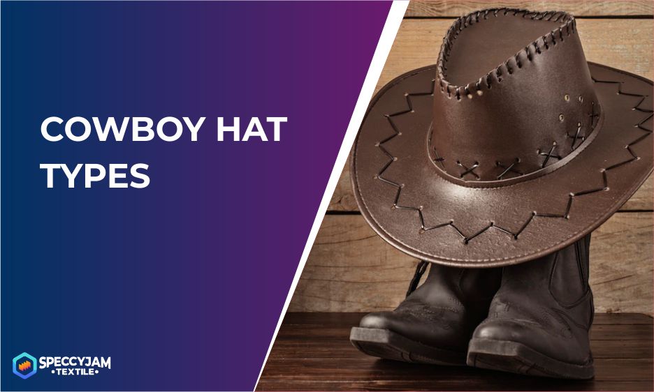 6 Most Popular Cowboy Hat Types You Need to Know