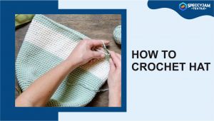 The Things on How to Crochet Hat for Beginners Should Know