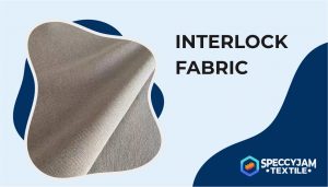 What Is Interlock Fabric | Fabric Description, Uses and Guide